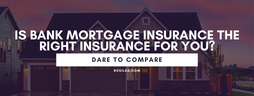 Dare to compare: Is bank mortgage insurance the right insurance for you?